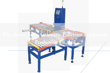 Why choose Fully Automatic Palletizer Equipment Production Co., Ltd.