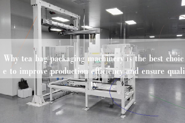 Why tea bag packaging machinery is the best choice to improve production efficiency and ensure quality