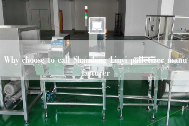 Why choose to call Shandong Linyi palletizer manufacturer