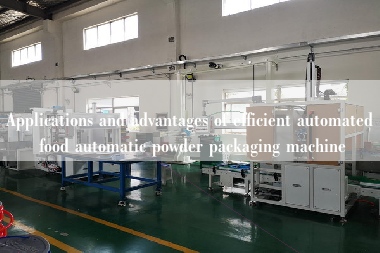 Applications and advantages of efficient automated food automatic powder packaging machine