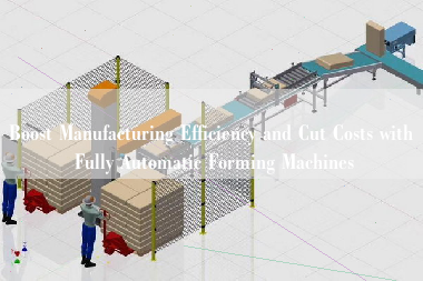 Boost Manufacturing Efficiency and Cut Costs with Fully Automatic Forming Machines
