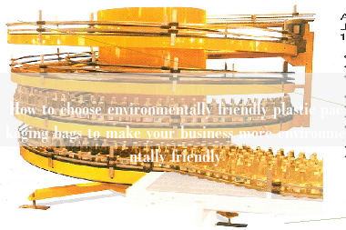 How to choose environmentally friendly plastic packaging bags to make your business more environmentally friendly