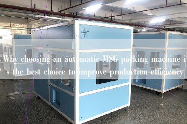 Why choosing an automatic MSG packing machine is the best choice to improve production efficiency