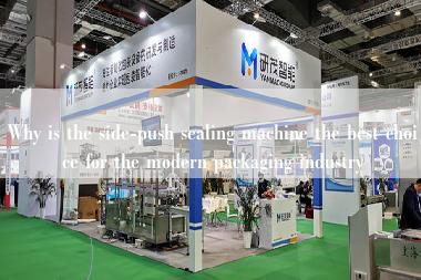 Why is the side-push sealing machine the best choice for the modern packaging industry